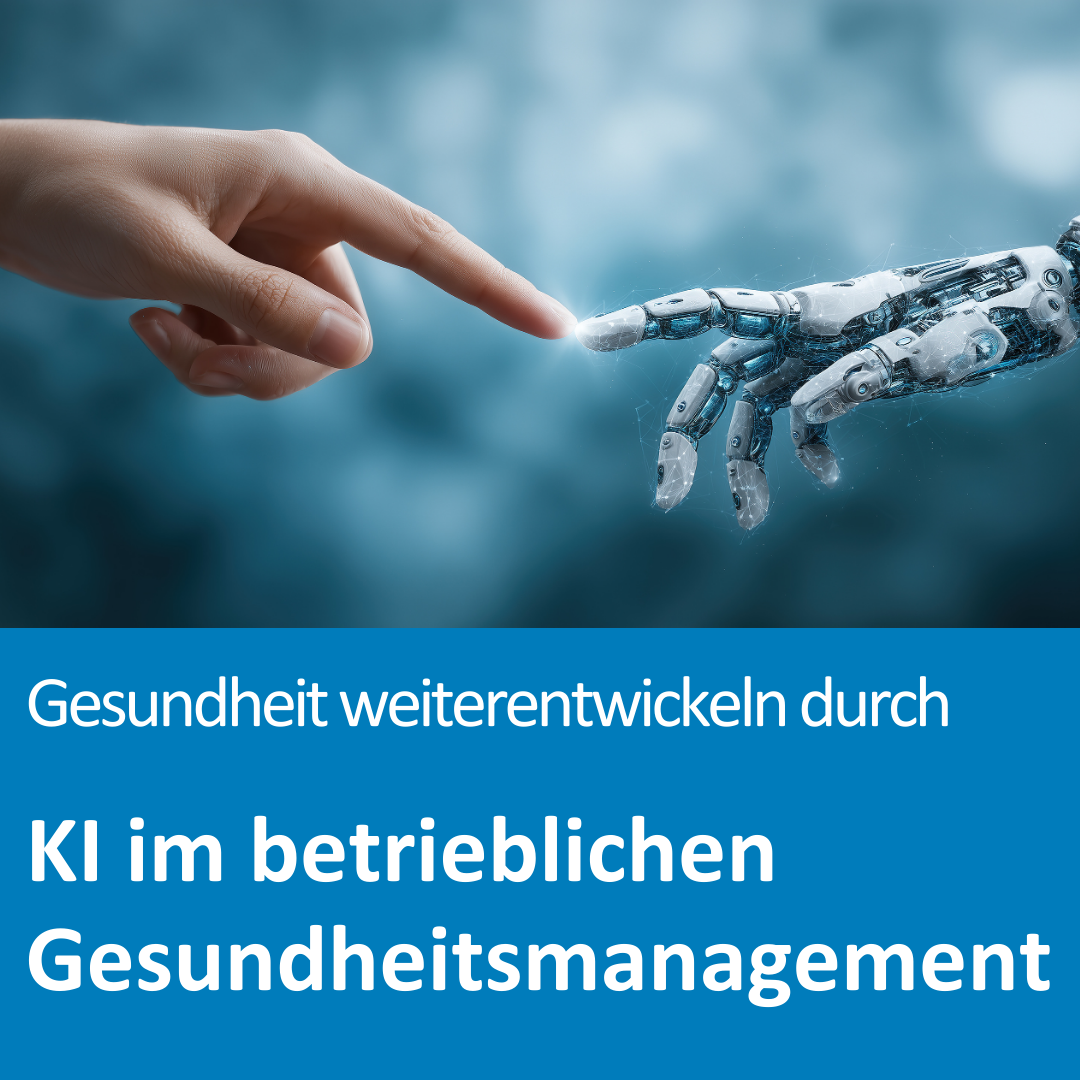 Menschliche Hand berührt eine Roboterhand; Text auf dem Bild: „Gesundheit weiterentwickeln durch – KI im betrieblichen Gesundheitsmanagement“.