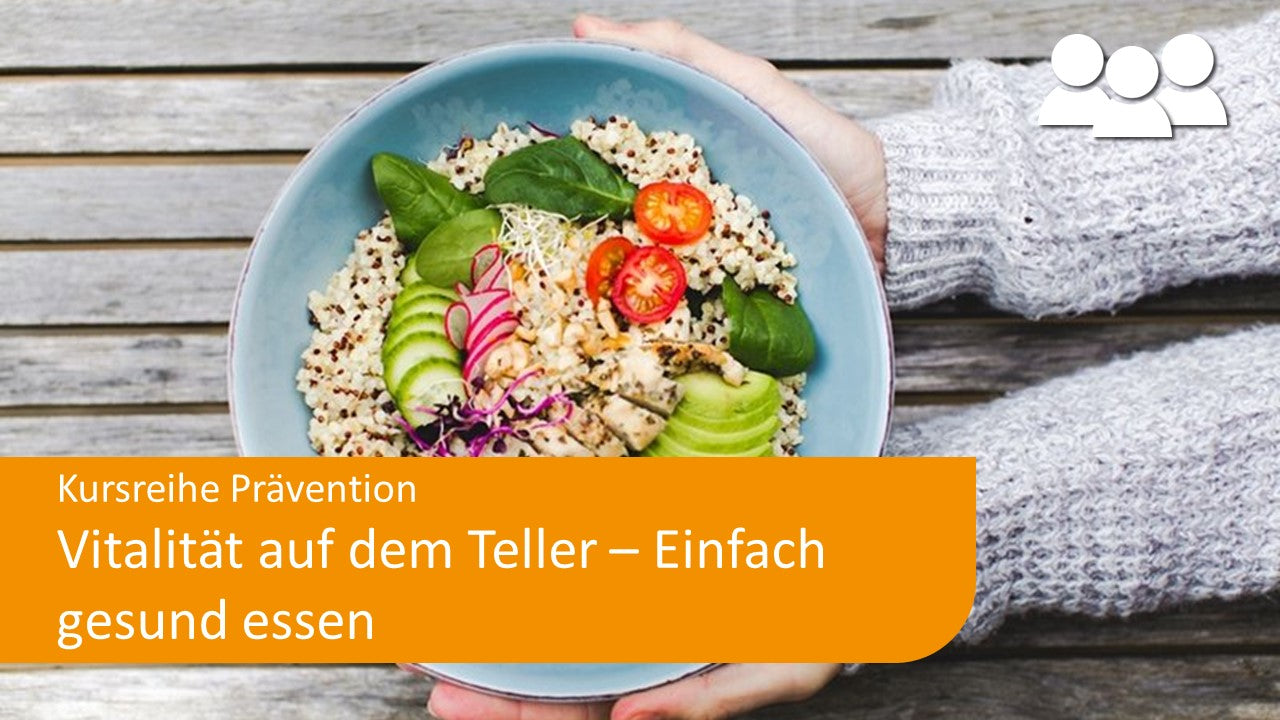 Vitalität auf dem Teller – Einfach gesund essen - Präventionskurs