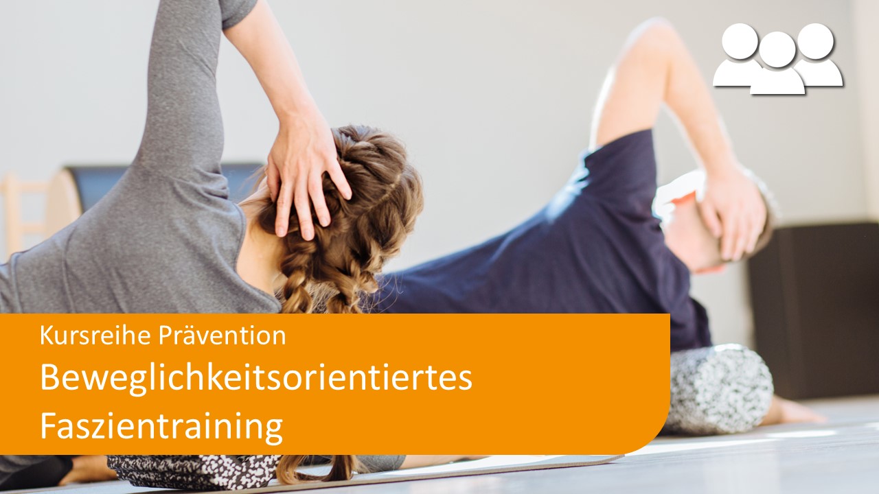 Beweglichkeitsorientiertes Faszientraining - Präventionskurs