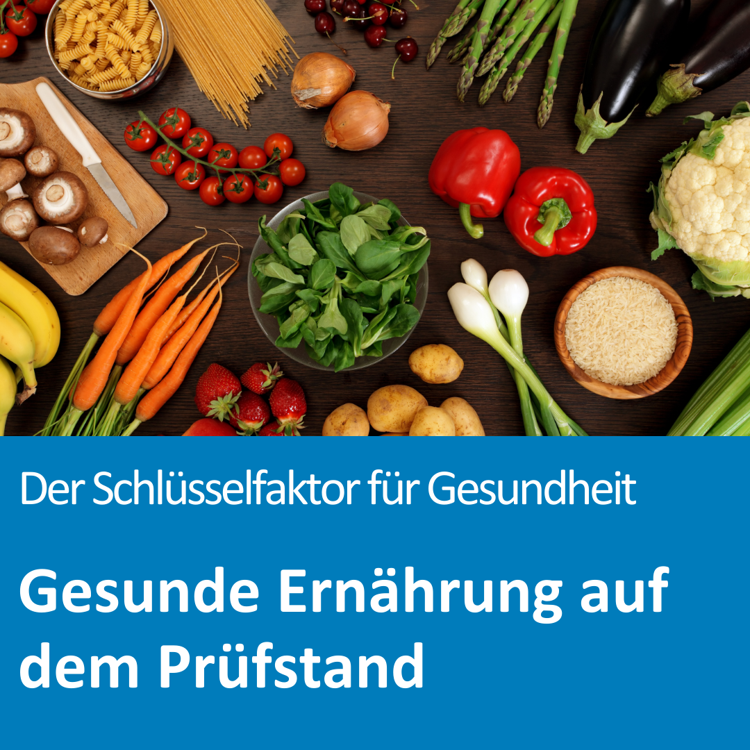 Verschiedene frische Lebensmittel auf einem Tisch; Text auf dem Bild: „Der Schlüsselfaktor für Gesundheit – Gesunde Ernährung auf dem Prüfstand“.