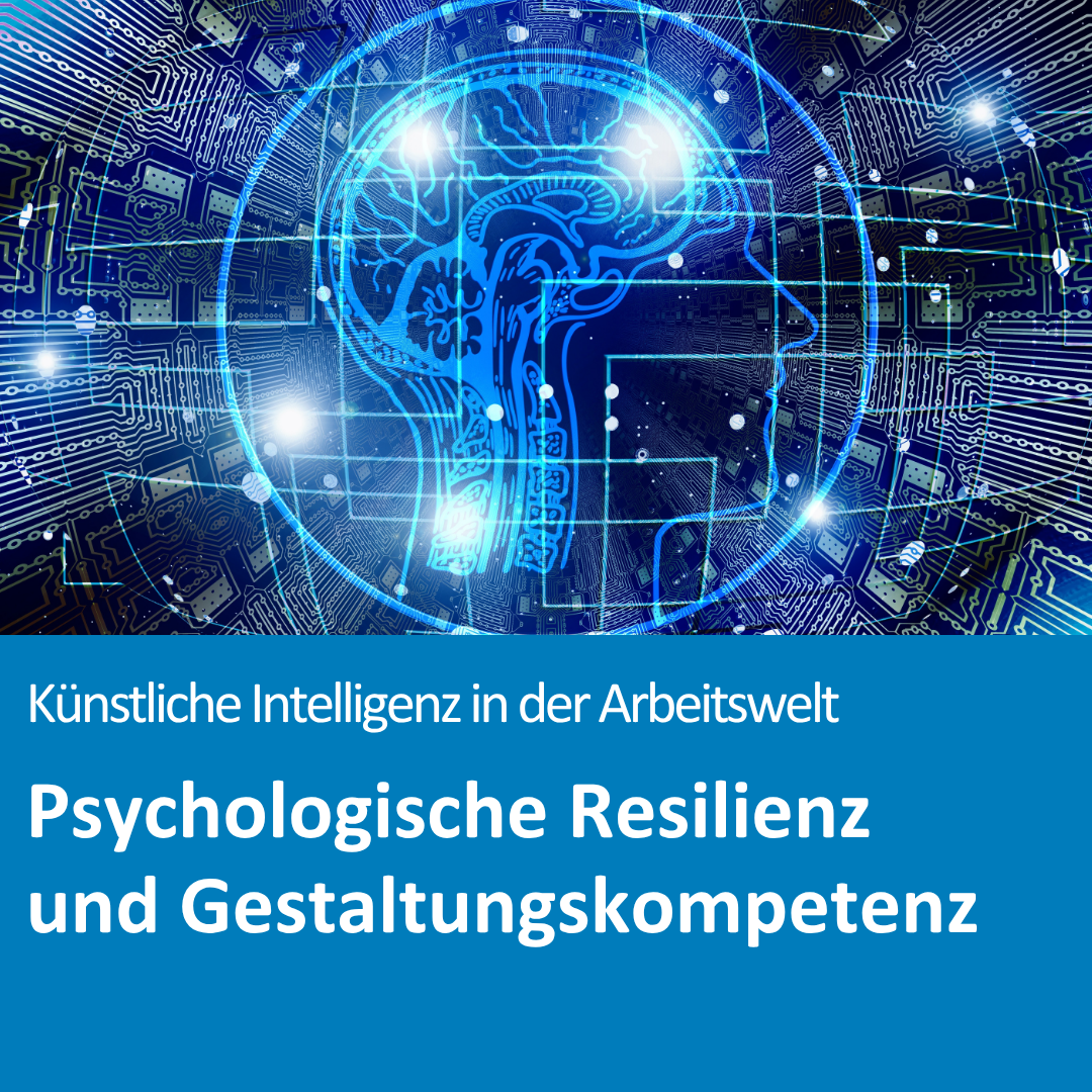 Künstliche Intelligenz in der Arbeitswelt: Psychologische Resilienz und Gestaltungskompetenz bewahren (Online-Seminar)