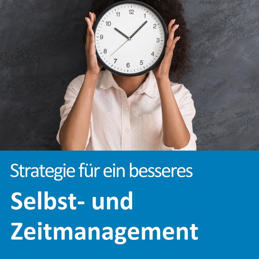 Selbst- und Zeitmanagement am Arbeitsplatz